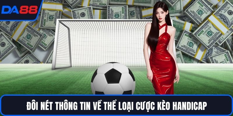 Đôi nét thông tin về thể loại cược kèo Handicap