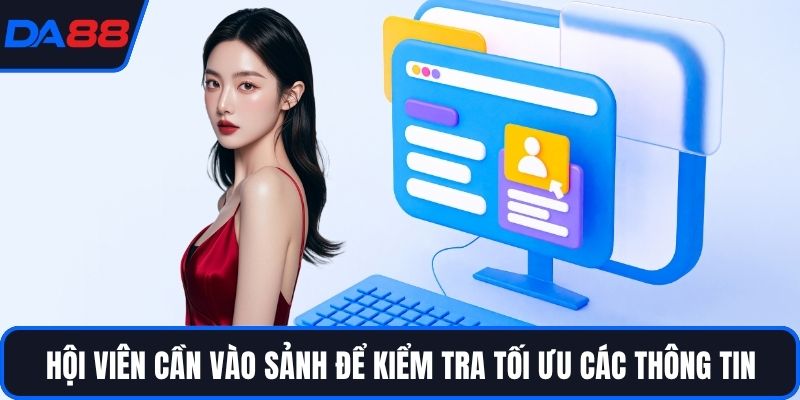 Hội viên cần vào sảnh để kiểm tra tối ưu các thông tin