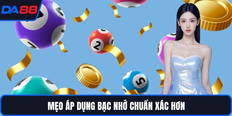 Mẹo áp dụng bạc nhớ chuẩn xác hơn